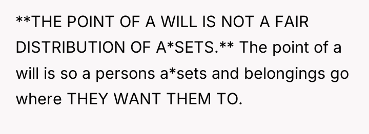 **THE POINT OF A WILL IS NOT A FAIR DISTRIBUTION...
