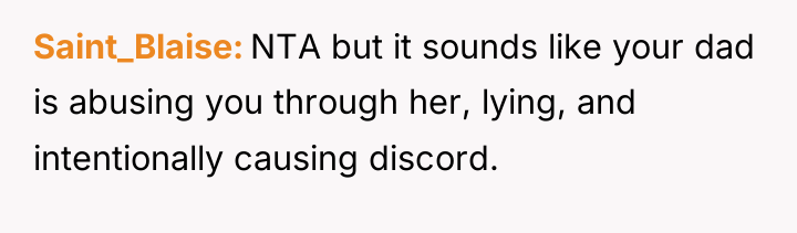 Saint_Blaise NTA but it sounds like your dad is abusing...
