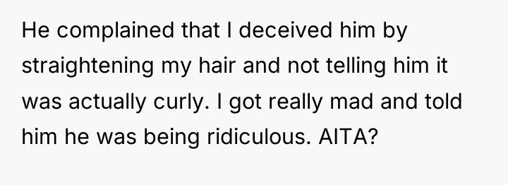 He complained that I deceived him by straightening my hair...