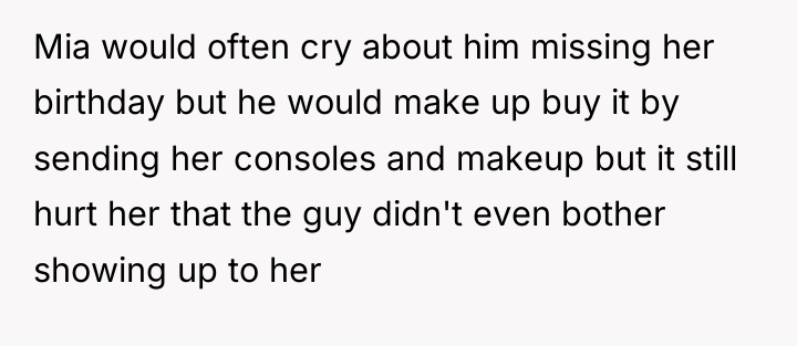 Mia would often cry about him missing her birthday but...