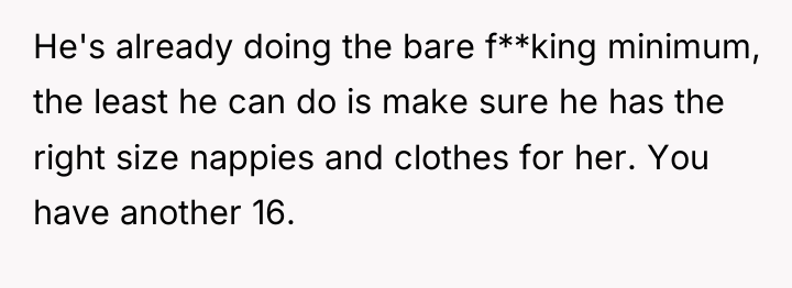 He's already doing the bare f**king minimum, the least he...