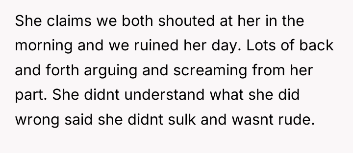 She claims we both shouted at her in the morning...