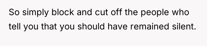 So simply block and cut off the people who tell...