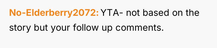 No-Elderberry2072 YTA- not based on the story but your follow...