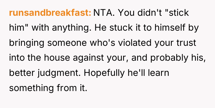 runsandbreakfast NTA. You didn't "stick him" with anything. He stuck...
