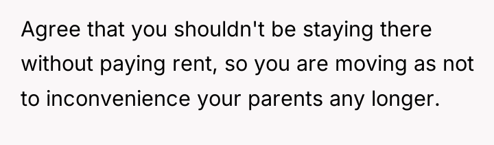 Agree that you shouldn't be staying there without paying rent,...