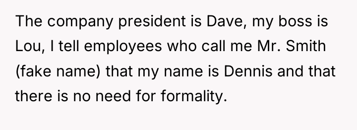 The company president is Dave, my boss is Lou, I...