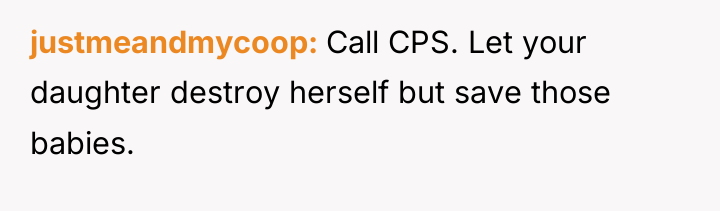 justmeandmycoop Call CPS. Let your daughter destroy herself but save...