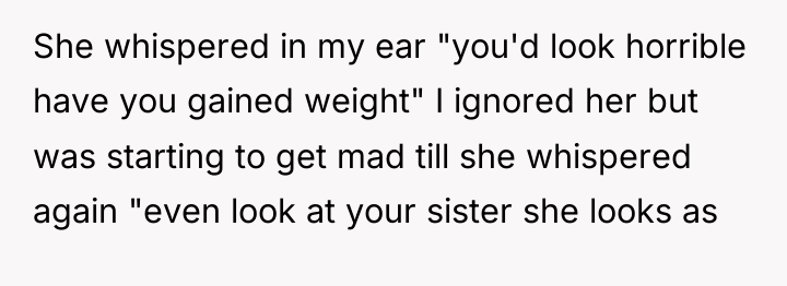 She whispered in my ear "you'd look horrible have you...