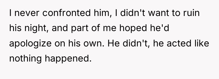 I never confronted him, I didn't want to ruin his...