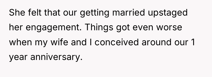 She felt that our getting married upstaged her engagement. Things...