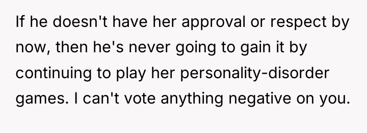 If he doesn't have her approval or respect by now,...