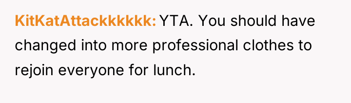 KitKatAttackkkkkk YTA. You should have changed into more professional clothes...