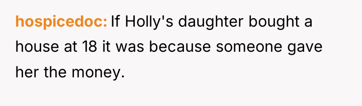 hospicedoc If Holly's daughter bought a house at 18 it...