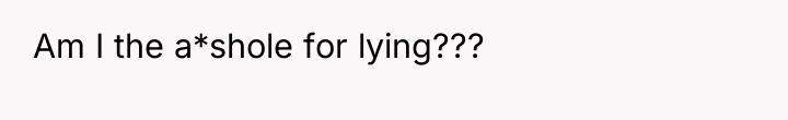Am I the a*shole for lying???
