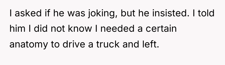 I asked if he was joking, but he insisted. I...