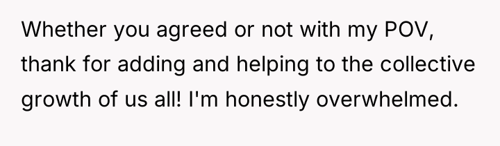 Whether you agreed or not with my POV, thank for...