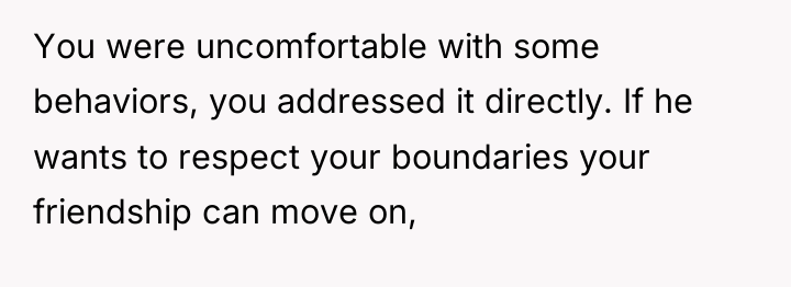 You were uncomfortable with some behaviors, you addressed it directly....
