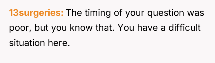 13surgeries The timing of your question was poor, but you...