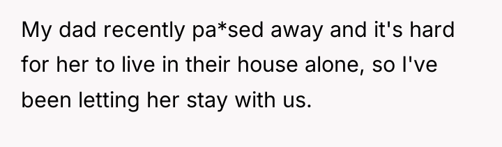 My dad recently pa*sed away and it's hard for her...