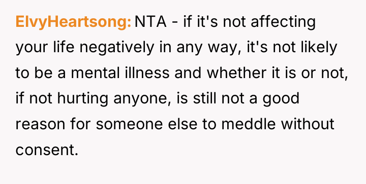 ElvyHeartsong NTA - if it's not affecting your life negatively...