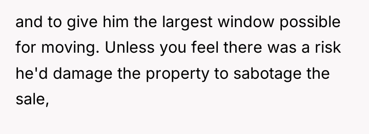 and to give him the largest window possible for moving....
