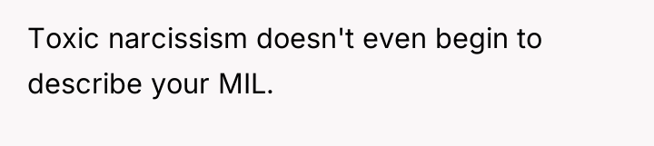 Toxic narcissism doesn't even begin to describe your MIL.