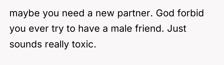 maybe you need a new partner. God forbid you ever...
