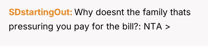 SDstartingOut Why doesnt the family thats pressuring you pay for...