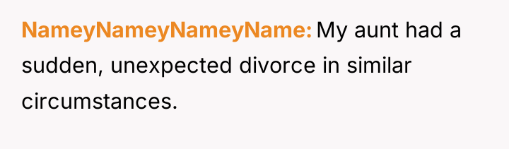 NameyNameyNameyName My aunt had a sudden, unexpected divorce in similar...