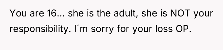 You are 16... she is the adult, she is NOT...
