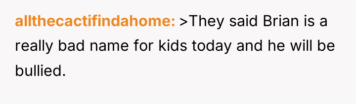 allthecactifindahome >They said Brian is a really bad name for...