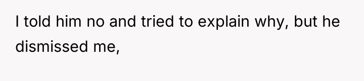 I told him no and tried to explain why, but...