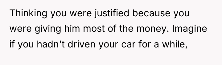 Thinking you were justified because you were giving him most...