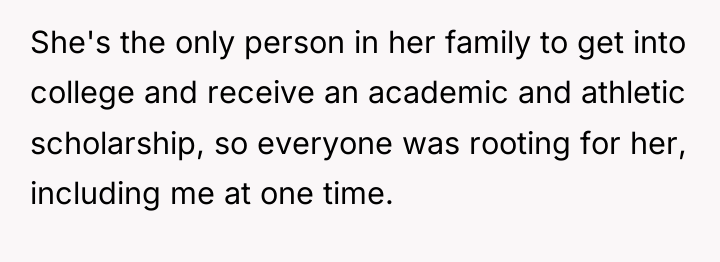 She's the only person in her family to get into...