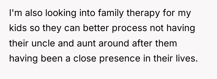 I'm also looking into family therapy for my kids so...