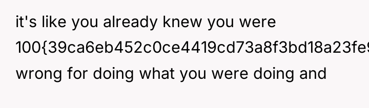 it's like you already knew you were 100{39ca6eb452c0ce4419cd73a8f3bd18a23fe95ab4febb092bc2ab1b542eeea82f} wrong for...
