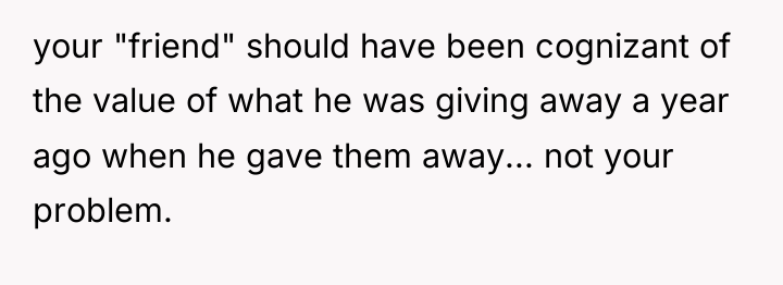 your "friend" should have been cognizant of the value of...