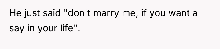 He just said "don't marry me, if you want a...