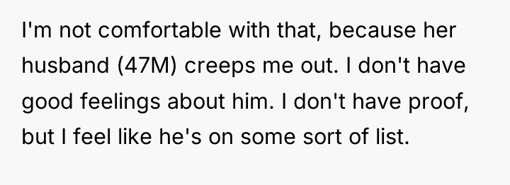 I'm not comfortable with that, because her husband (47M) creeps...