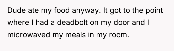Dude ate my food anyway. It got to the point...