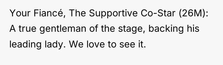 Your Fiancé, The Supportive Co-Star (26M): A true gentleman of...
