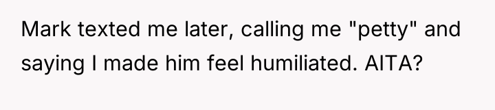 Mark texted me later, calling me "petty" and saying I...