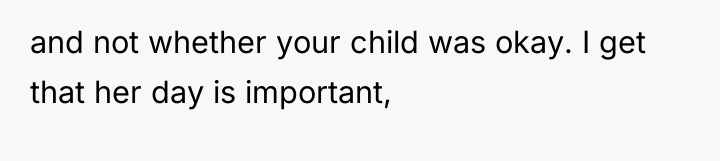 and not whether your child was okay. I get that...