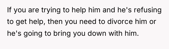 If you are trying to help him and he's refusing...