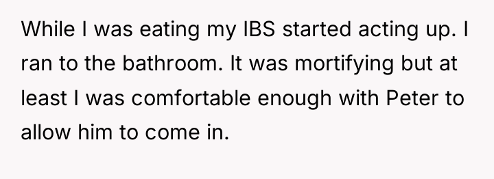 While I was eating my IBS started acting up. I...