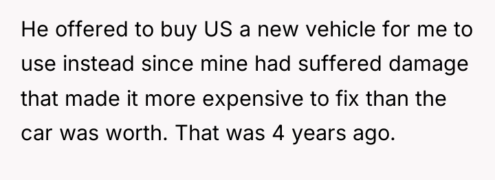He offered to buy US a new vehicle for me...