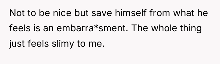 Not to be nice but save himself from what he...