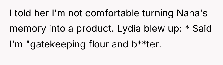 I told her I'm not comfortable turning Nana's memory into...