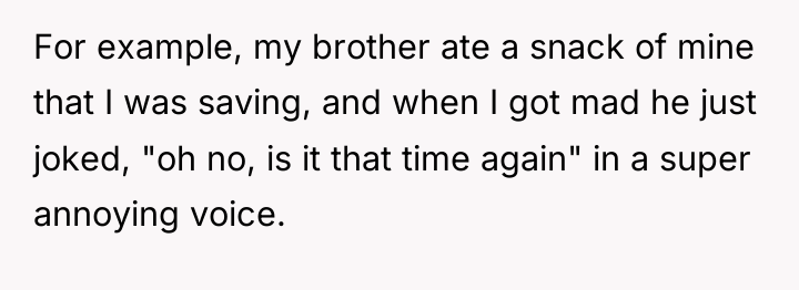 For example, my brother ate a snack of mine that...